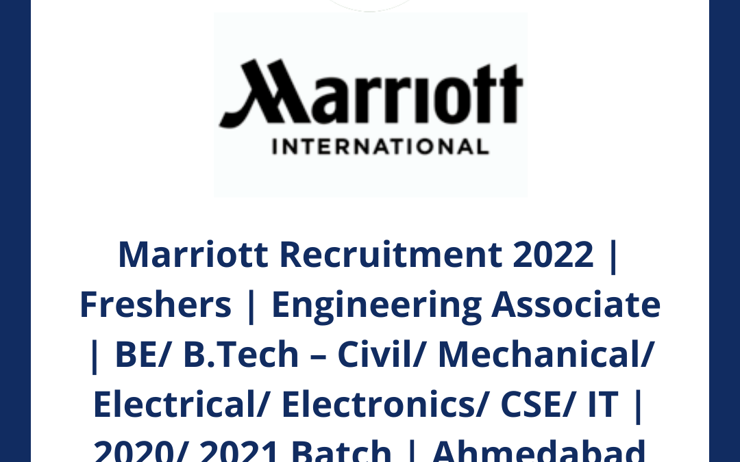 Marriott Recruitment 2022 | Freshers | Engineering Associate | BE/ B.Tech – Civil/ Mechanical/ Electrical/ Electronics/ CSE/ IT | 2020/ 2021 Batch | Ahmedabad