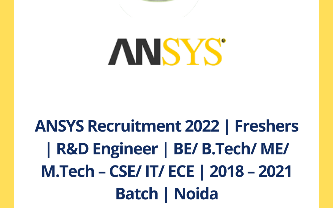 ANSYS Recruitment 2022 | Freshers | R&D Engineer | BE/ B.Tech/ ME/ M.Tech – CSE/ IT/ ECE | 2018 – 2021 Batch | Noida