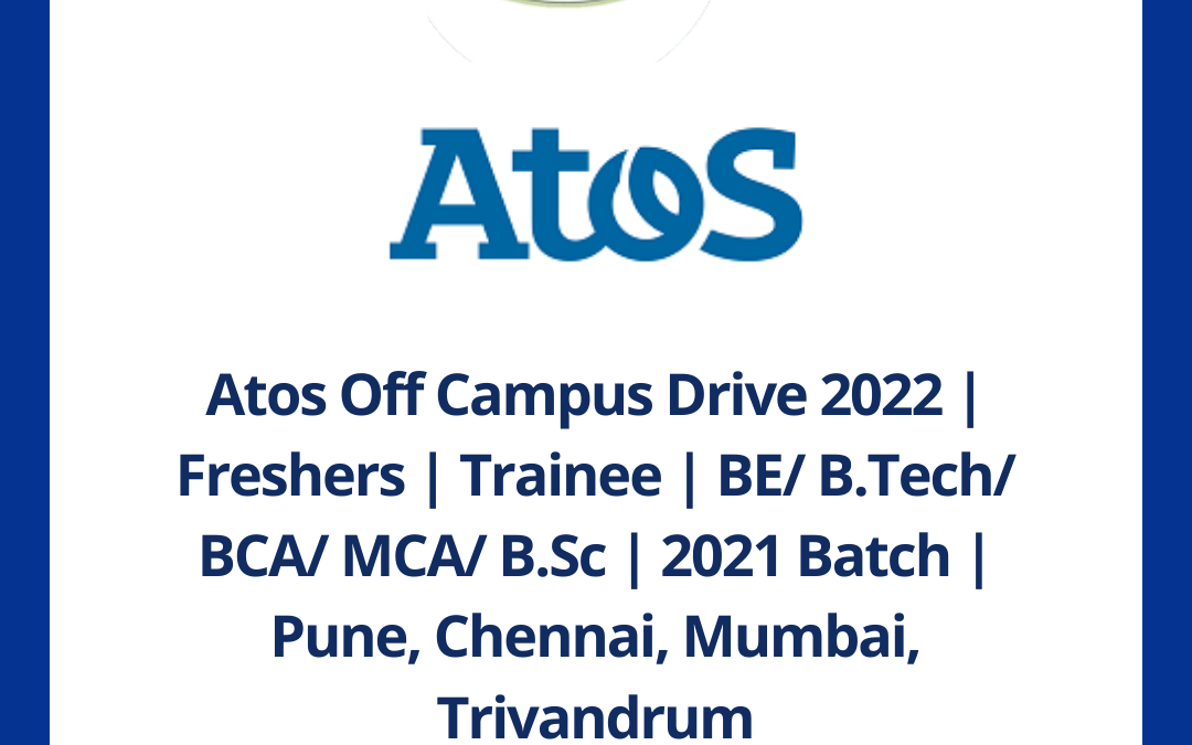 Atos Off Campus Drive 2022 | Freshers | Trainee | BE/ B.Tech/ BCA/ MCA/ B.Sc | 2021 Batch | Pune, Chennai, Mumbai, Trivandrum