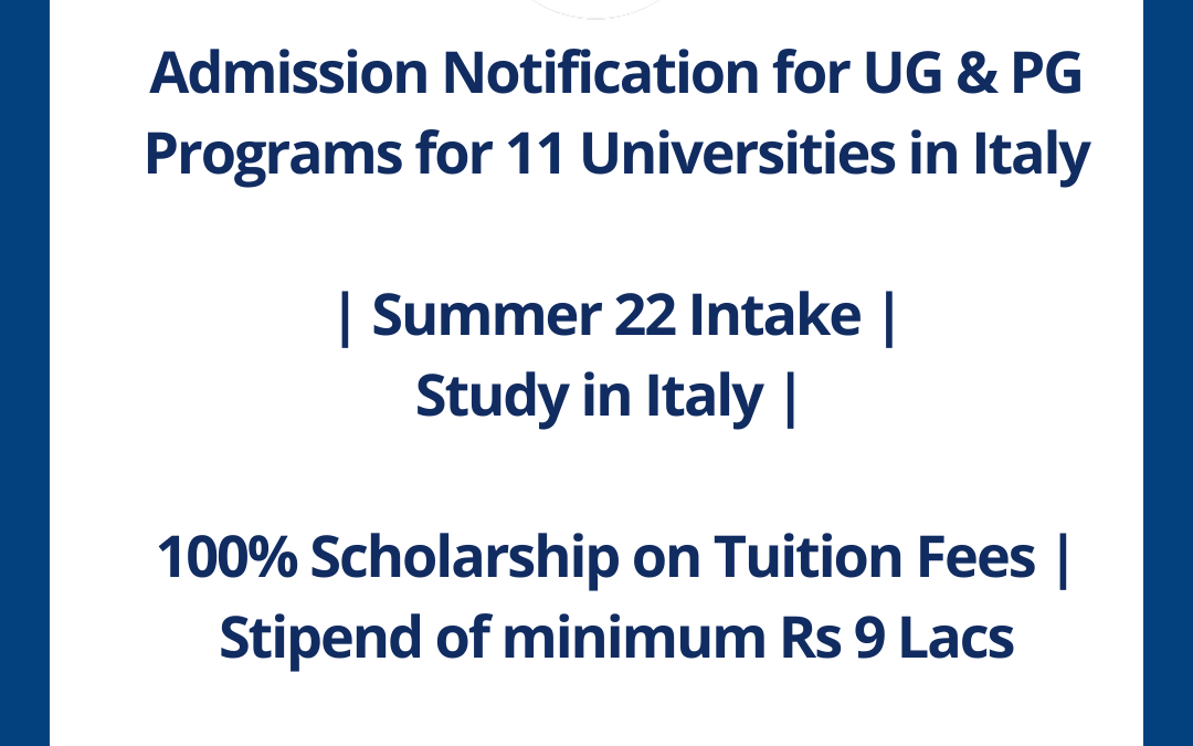 Admission Notification for UG & PG Programs for 11 Universities in Italy | Summer 22 Intake |Study in Italy |100% Scholarship on Tuition Fees | Stipend of minimum Rs 9 Lacs