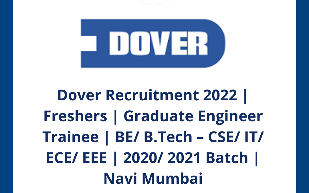 Dover Recruitment 2022 | Freshers | Graduate Engineer Trainee | BE/ B.Tech – CSE/ IT/ ECE/ EEE | 2020/ 2021 Batch | Navi Mumbai