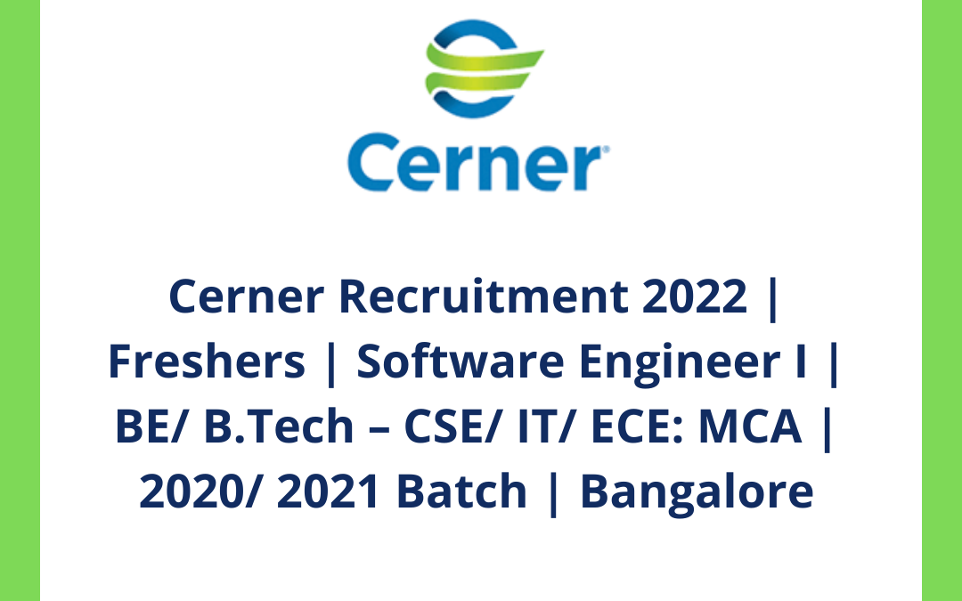 Cerner Recruitment 2022 | Freshers | Software Engineer I | BE/ B.Tech – CSE/ IT/ ECE: MCA | 2020/ 2021 Batch | Bangalore