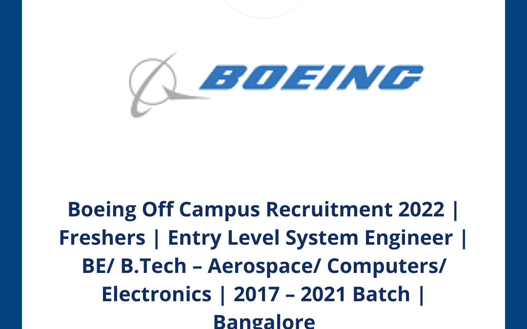 Boeing Off Campus Recruitment 2022 | Freshers | Entry Level System Engineer | BE/ B.Tech – Aerospace/ Computers/ Electronics | 2017 – 2021 Batch | Bangalore