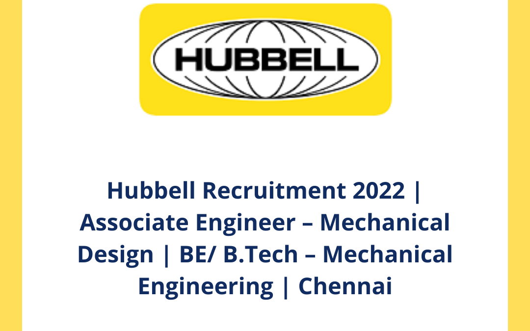 Hubbell Recruitment 2022 | Associate Engineer – Mechanical Design | BE/ B.Tech – Mechanical Engineering | Chennai