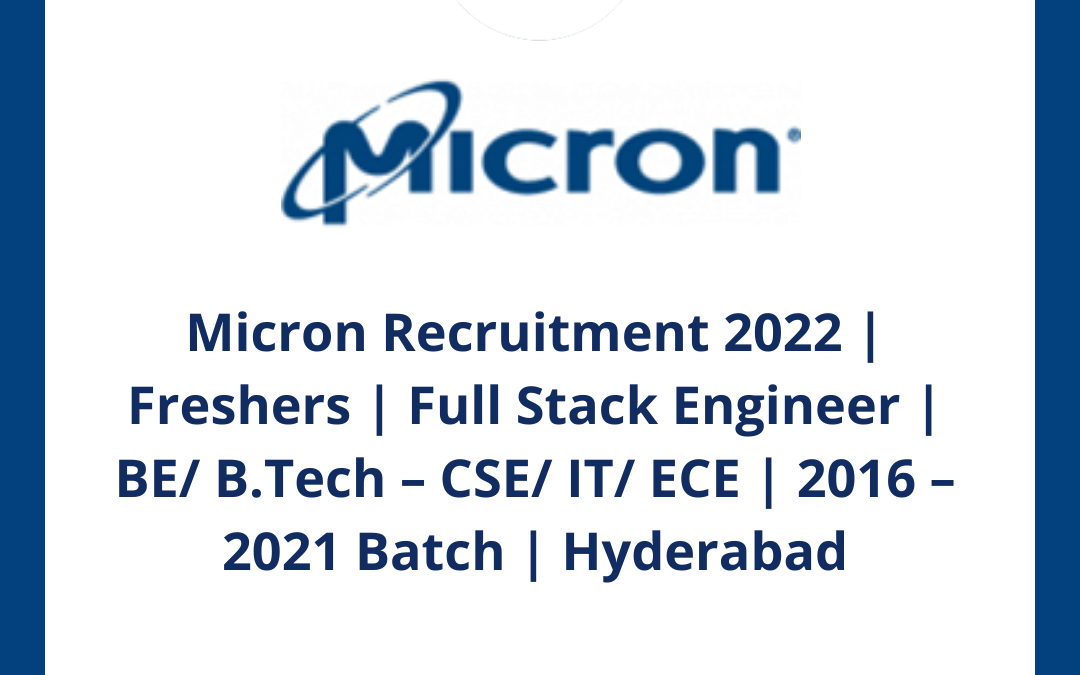 Micron Recruitment 2022 | Freshers | Full Stack Engineer | BE/ B.Tech – CSE/ IT/ ECE | 2016 – 2021 Batch | Hyderabad