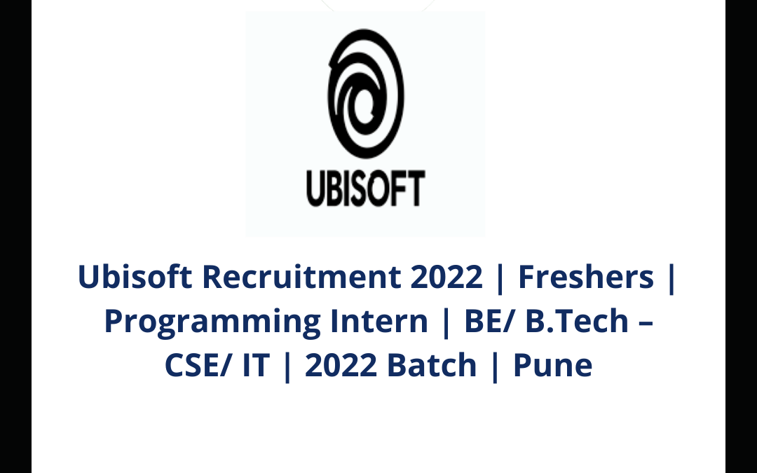 Ubisoft Recruitment 2022 | Freshers | Programming Intern | BE/ B.Tech – CSE/ IT | 2022 Batch | Pune