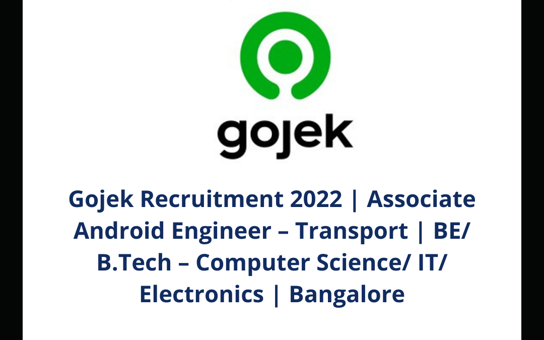 Gojek Recruitment 2022 | Associate Android Engineer – Transport | BE/ B.Tech – Computer Science/ IT/ Electronics | Bangalore