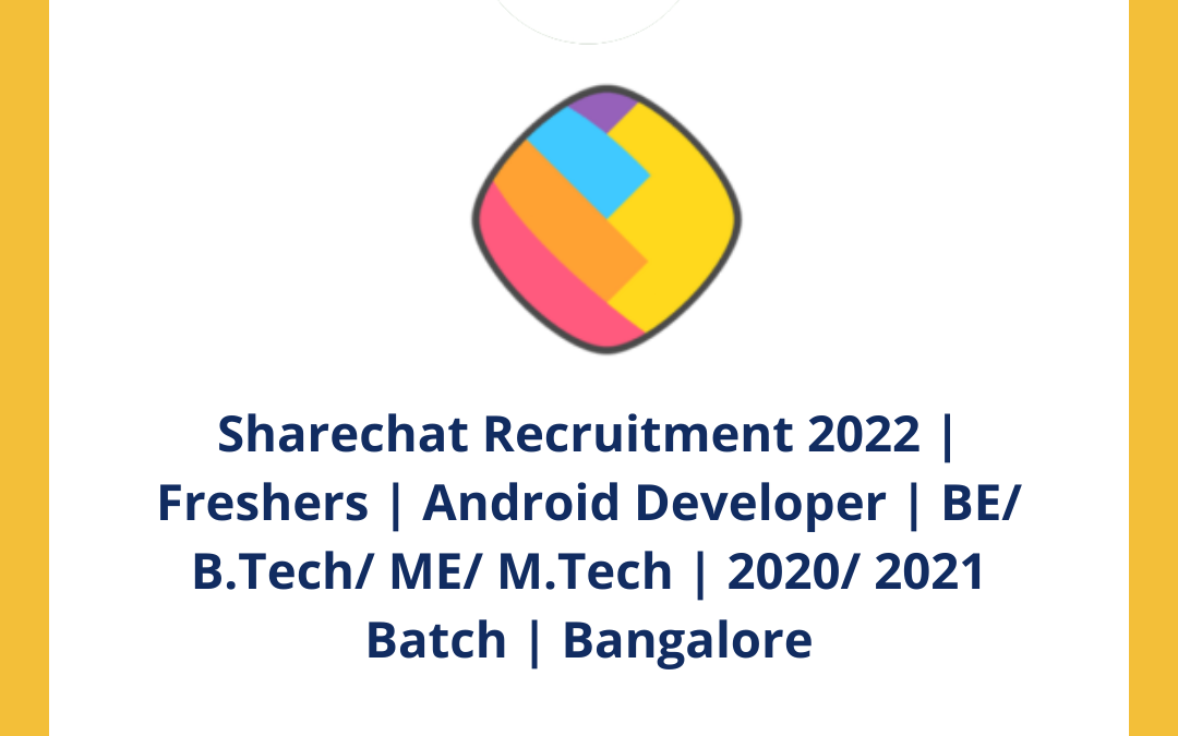 Sharechat Recruitment 2022 | Freshers | Android Developer | BE/ B.Tech/ ME/ M.Tech | 2020/ 2021 Batch | Bangalore