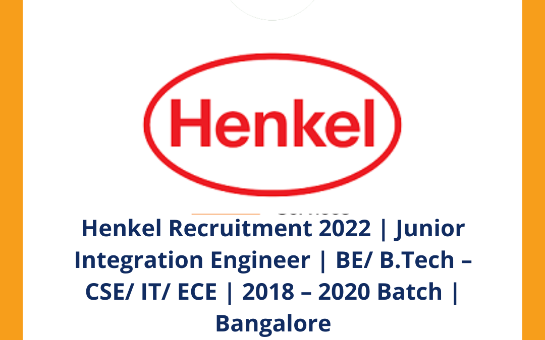 Henkel Recruitment 2022 | Junior Integration Engineer | BE/ B.Tech – CSE/ IT/ ECE | 2018 – 2020 Batch | Bangalore