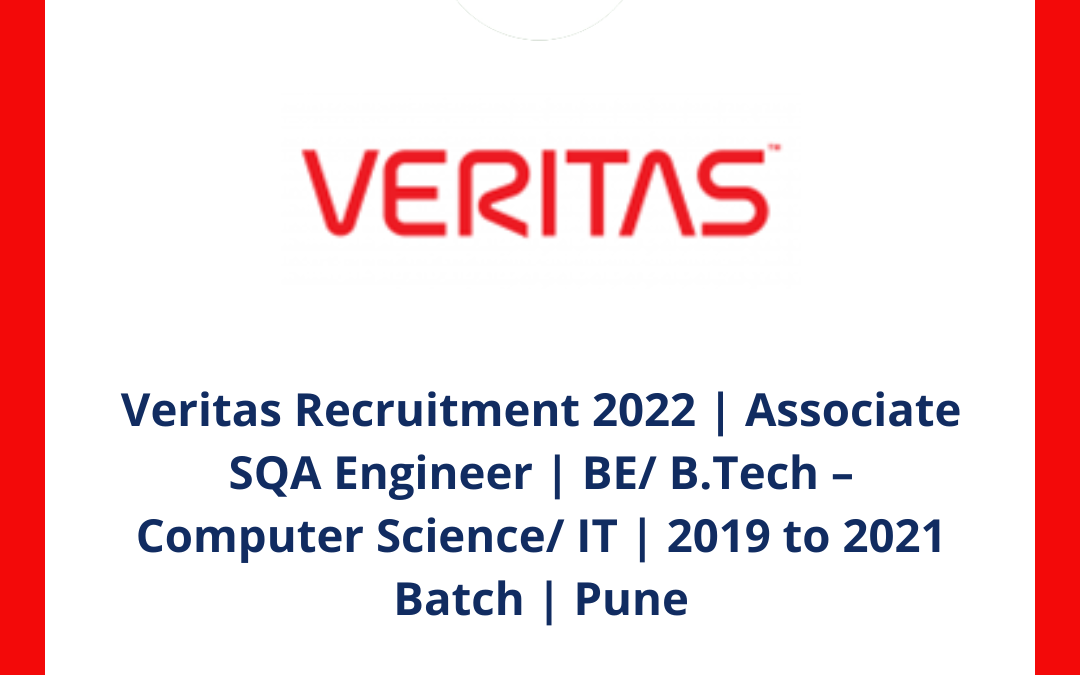 Veritas Recruitment 2022 | Associate SQA Engineer | BE/ B.Tech – Computer Science/ IT | 2019 to 2021 Batch | Pune