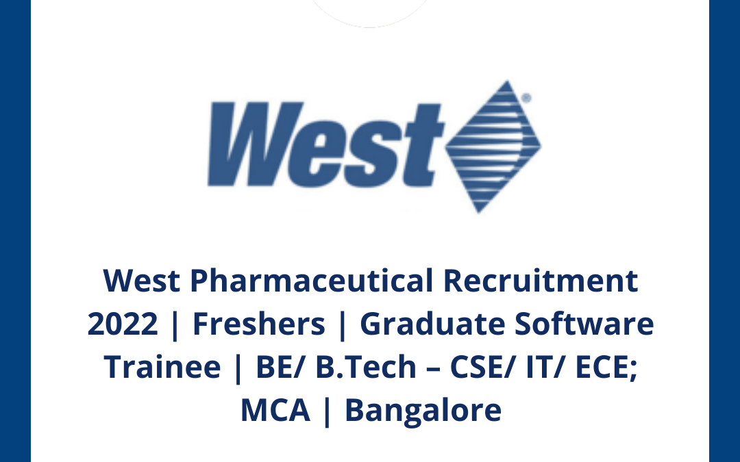 West Pharmaceutical Recruitment 2022 | Freshers | Graduate Software Trainee | BE/ B.Tech – CSE/ IT/ ECE; MCA | Bangalore