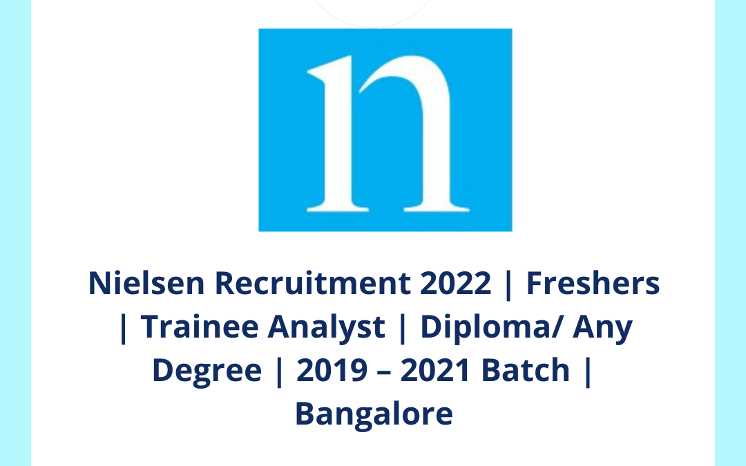Nielsen Recruitment 2022 | Freshers | Trainee Analyst | Diploma/ Any Degree | 2019 – 2021 Batch | Bangalore