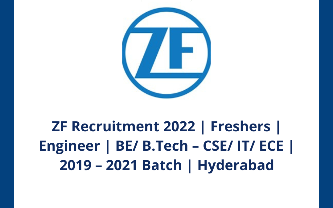 ZF Recruitment 2022 | Freshers | Engineer | BE/ B.Tech – CSE/ IT/ ECE | 2019 – 2021 Batch | Hyderabad