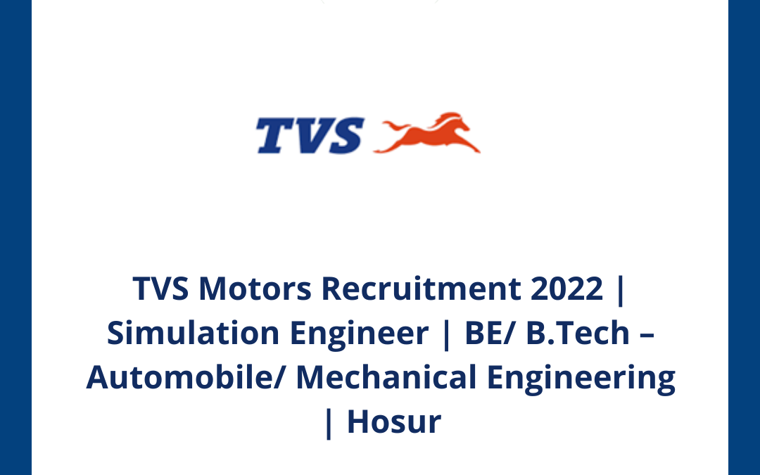 TVS Motors Recruitment 2022 | Simulation Engineer | BE/ B.Tech – Automobile/ Mechanical Engineering | Hosur