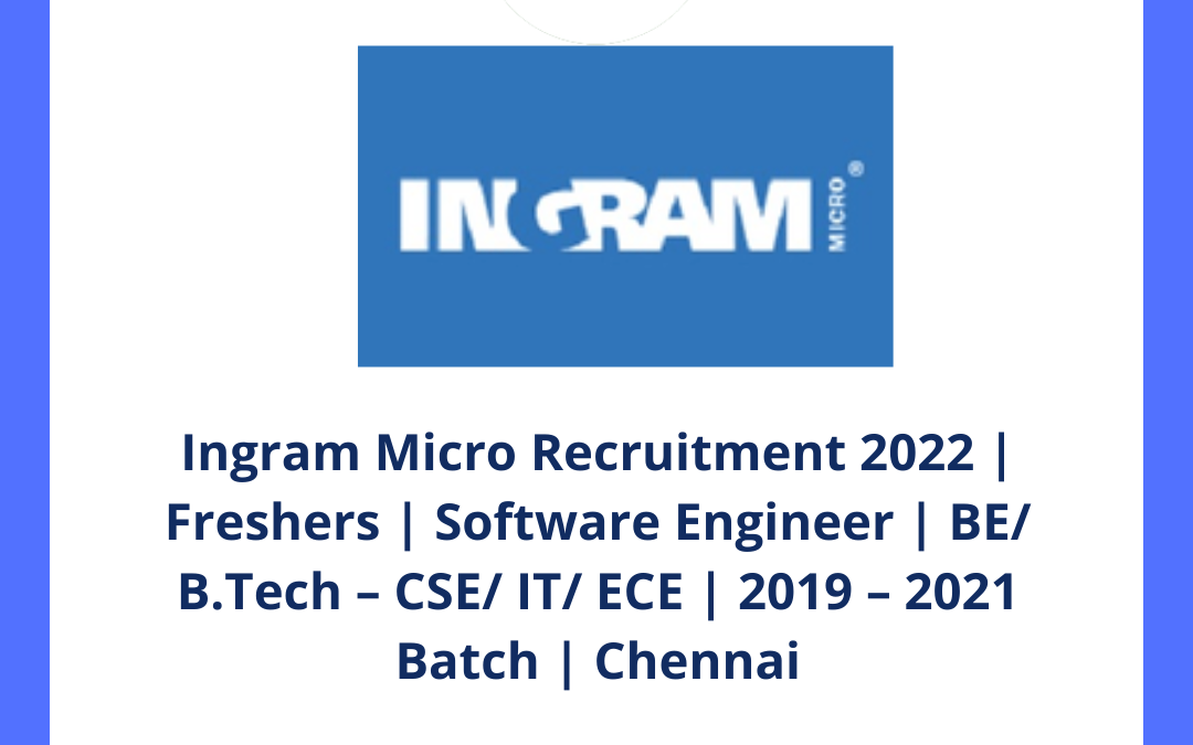 Ingram Micro Recruitment 2022 | Freshers | Software Engineer | BE/ B.Tech – CSE/ IT/ ECE | 2019 – 2021 Batch | Chennai
