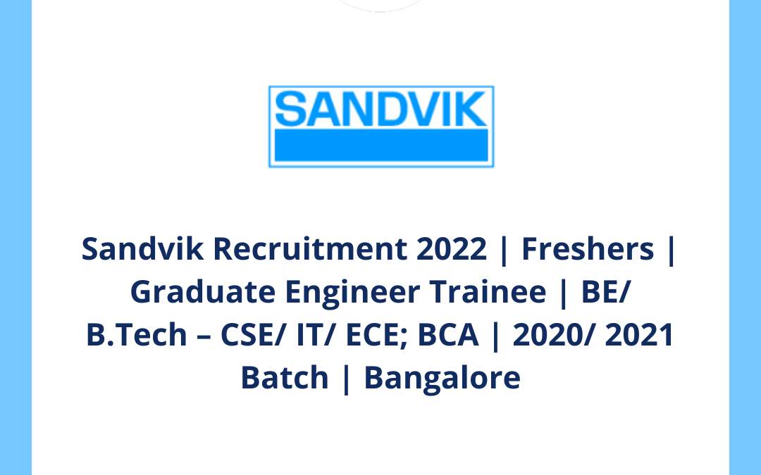 Sandvik Recruitment 2022 | Freshers | Graduate Engineer Trainee | BE/ B.Tech – CSE/ IT/ ECE; BCA | 2020/ 2021 Batch | Bangalore
