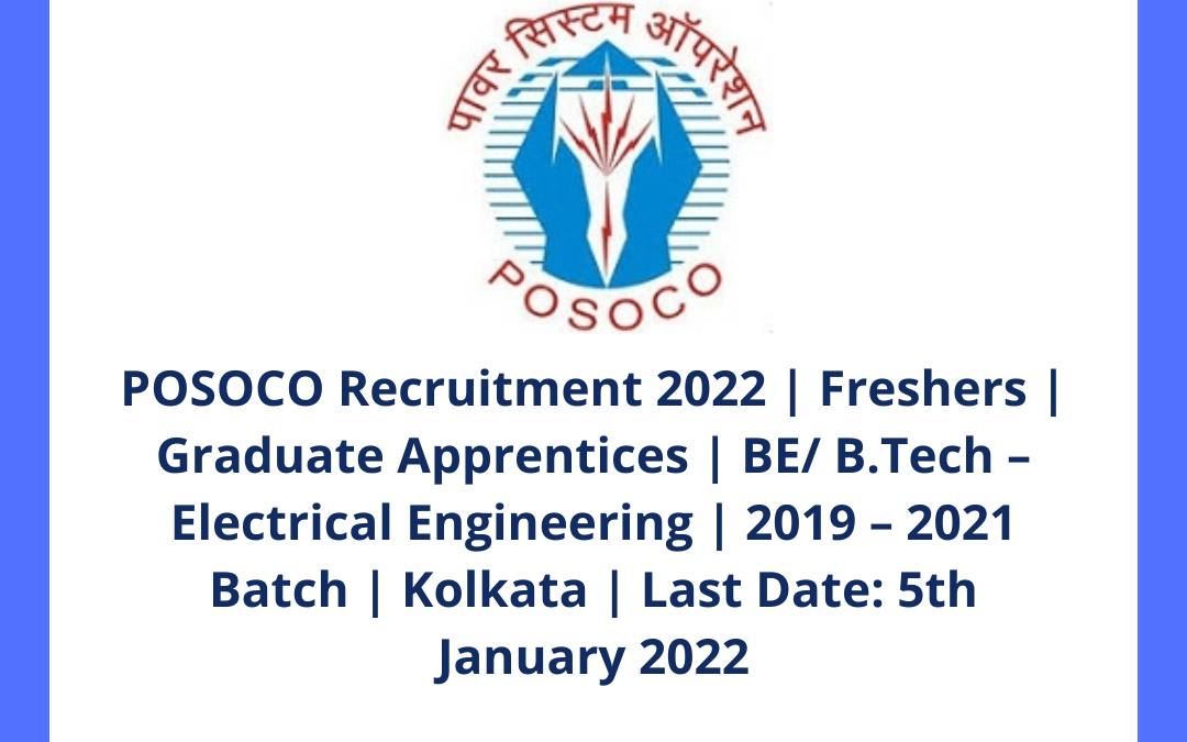 POSOCO Recruitment 2022 | Freshers | Graduate Apprentices | BE/ B.Tech – Electrical Engineering | 2019 – 2021 Batch | Kolkata | Last Date: 5th January 2022