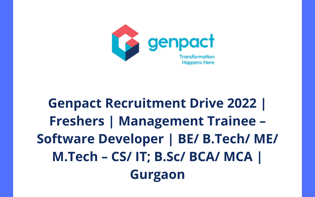 Genpact Recruitment Drive 2022 | Freshers | Management Trainee – Software Developer | BE/ B.Tech/ ME/ M.Tech – CS/ IT; B.Sc/ BCA/ MCA | Gurgaon