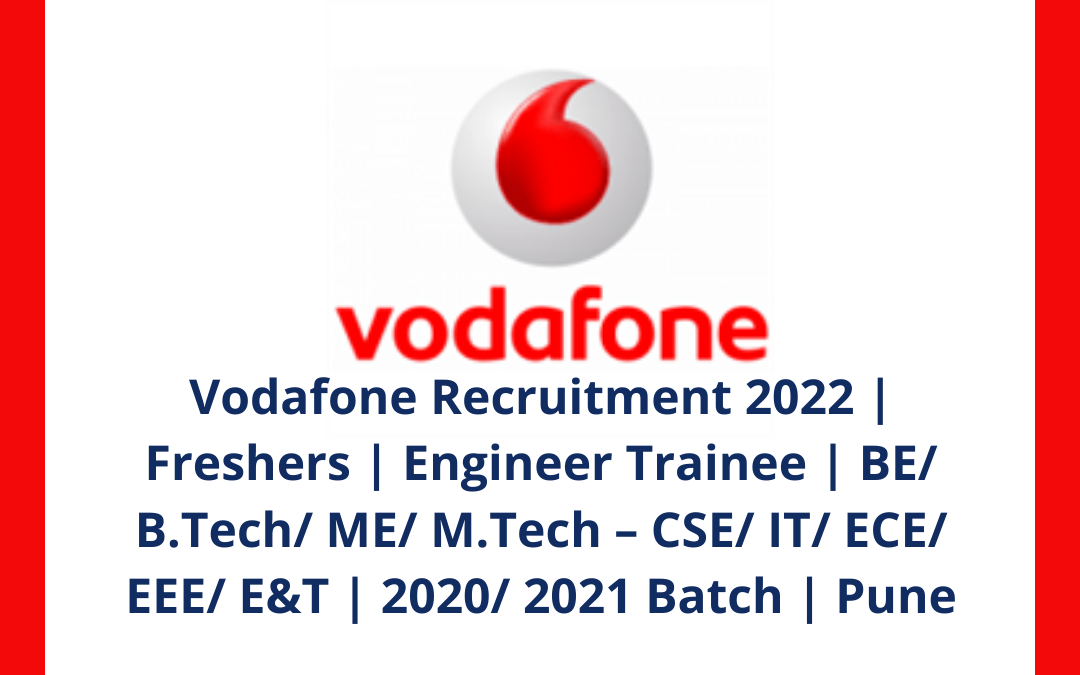 Vodafone Recruitment 2022 | Freshers | Engineer Trainee | BE/ B.Tech/ ME/ M.Tech – CSE/ IT/ ECE/ EEE/ E&T | 2020/ 2021 Batch | Pune