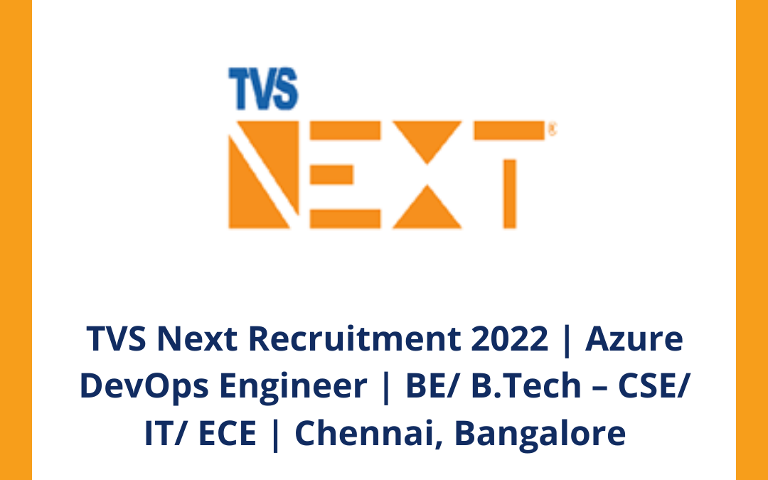 TVS Next Recruitment 2022 | Azure DevOps Engineer | BE/ B.Tech – CSE/ IT/ ECE | Chennai, Bangalore