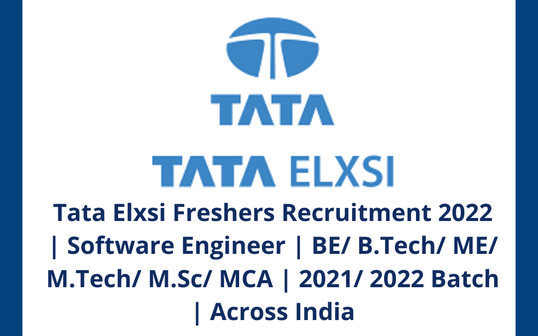 Tata Elxsi Freshers Recruitment 2022 | Software Engineer | BE/ B.Tech/ ME/ M.Tech/ M.Sc/ MCA | 2021/ 2022 Batch | Across India