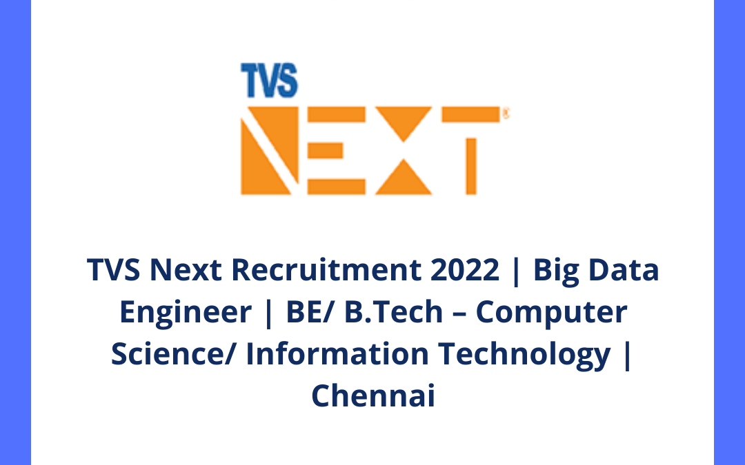 TVS Next Recruitment 2022 | Big Data Engineer | BE/ B.Tech – Computer Science/ Information Technology | Chennai