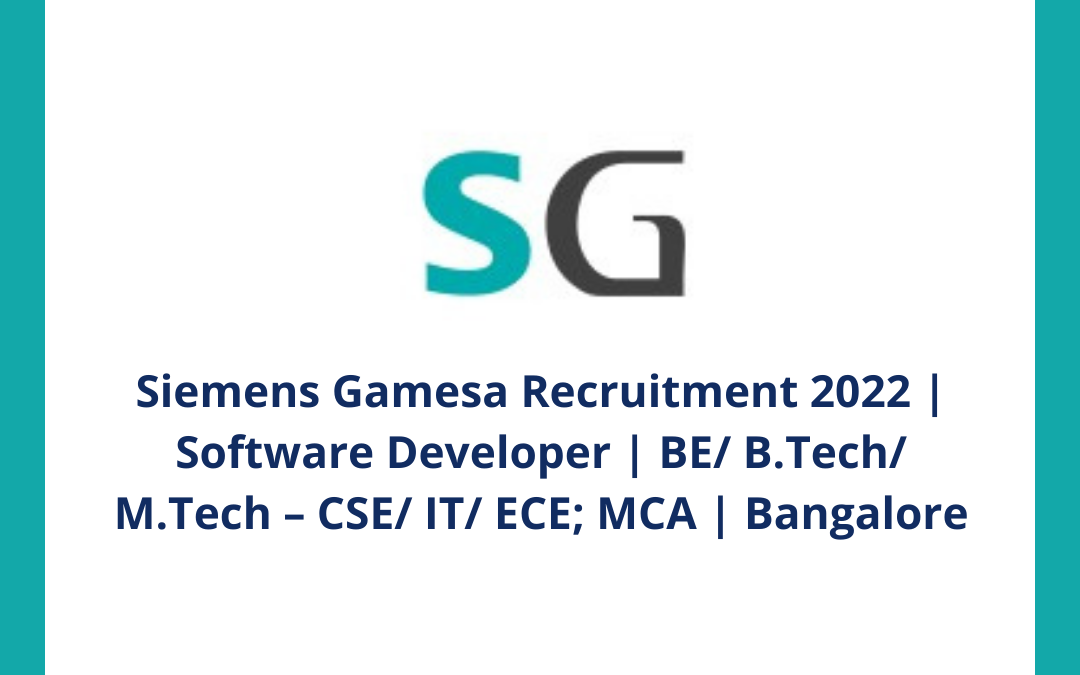 Siemens Gamesa Recruitment 2022 | Software Developer | BE/ B.Tech/ M.Tech – CSE/ IT/ ECE; MCA | Bangalore