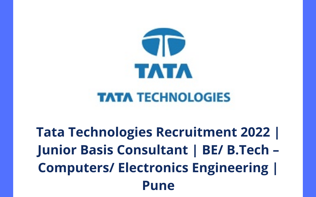Tata Technologies Recruitment 2022 | Junior Basis Consultant | BE/ B.Tech – Computers/ Electronics Engineering | Pune