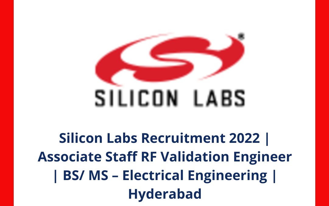Silicon Labs Recruitment 2022 | Associate Staff RF Validation Engineer | BS/ MS – Electrical Engineering | Hyderabad