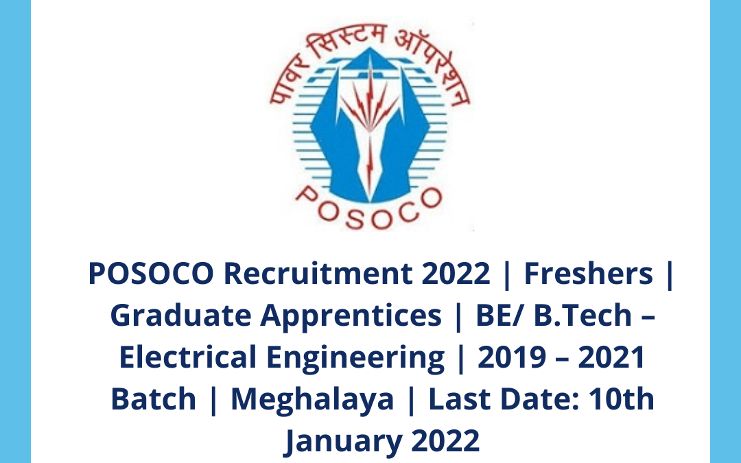 POSOCO Recruitment 2022 | Freshers | Graduate Apprentices | BE/ B.Tech – Electrical Engineering | 2019 – 2021 Batch | Meghalaya | Last Date: 10th January 2022