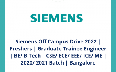 Siemens Off Campus Drive 2022 | Freshers | Graduate Trainee Engineer | BE/ B.Tech – CSE/ ECE/ EEE/ ICE/ ME | 2020/ 2021 Batch | Bangalore