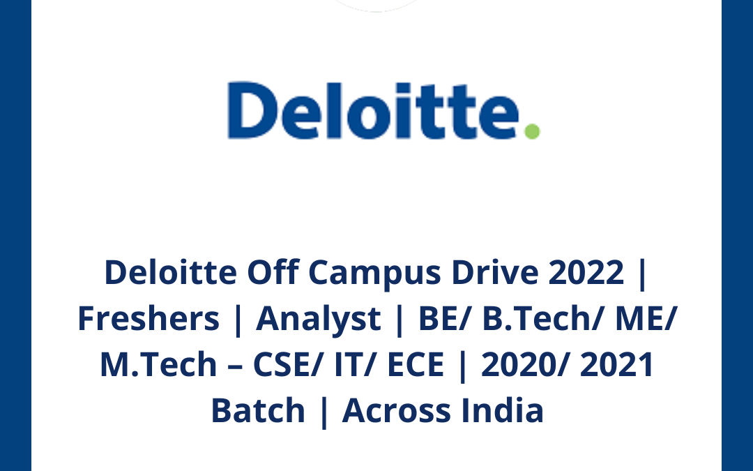 Deloitte Off Campus Drive 2022 | Freshers | Analyst | BE/ B.Tech/ ME/ M.Tech – CSE/ IT/ ECE | 2020/ 2021 Batch | Across India