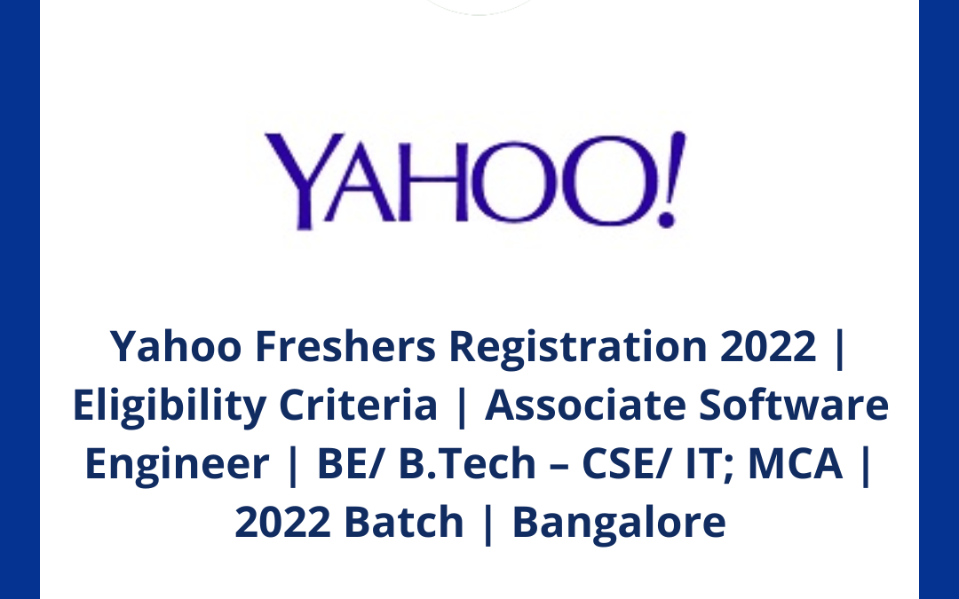 Yahoo Freshers Registration 2022 | Eligibility Criteria | Associate Software Engineer | BE/ B.Tech – CSE/ IT; MCA | 2022 Batch | Bangalore