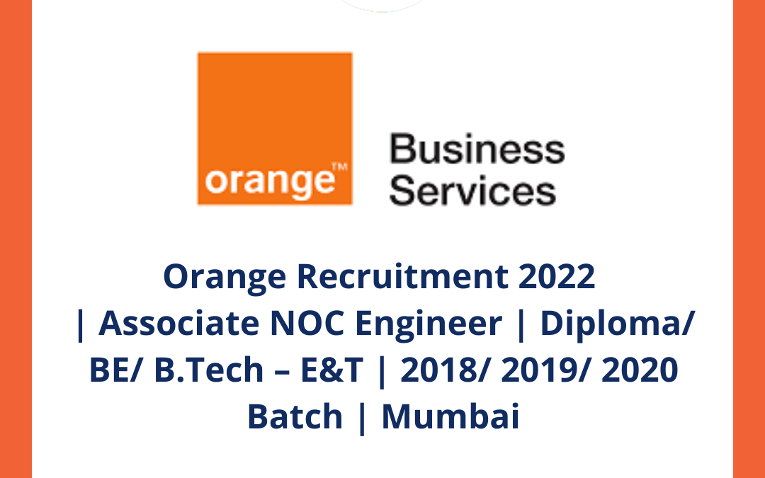 Orange Recruitment 2022 | Associate NOC Engineer | Diploma/ BE/ B.Tech – E&T | 2018/ 2019/ 2020 Batch | Mumbai