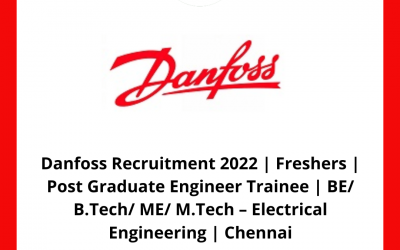 Danfoss Recruitment 2022 | Freshers | Post Graduate Engineer Trainee | BE/ B.Tech/ ME/ M.Tech – Electrical Engineering | Chennai