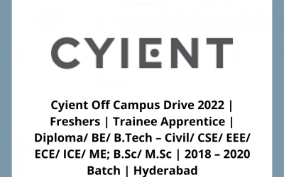 Cyient Off Campus Drive 2022 | Freshers | Trainee Apprentice | Diploma/ BE/ B.Tech – Civil/ CSE/ EEE/ ECE/ ICE/ ME; B.Sc/ M.Sc | 2018 – 2020 Batch | Hyderabad