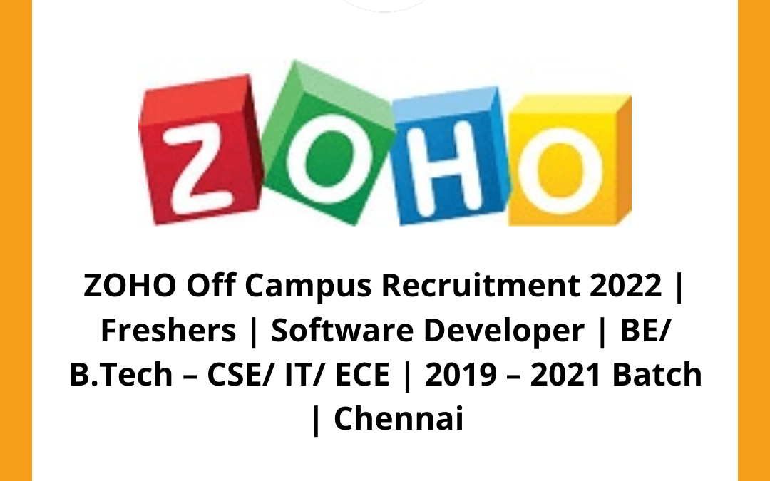 ZOHO Off Campus Recruitment 2022 | Freshers | Software Developer | BE/ B.Tech – CSE/ IT/ ECE | 2019 – 2021 Batch | Chennai