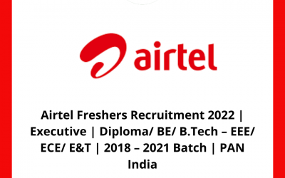 Airtel Freshers Recruitment 2022 | Executive | Diploma/ BE/ B.Tech – EEE/ ECE/ E&T | 2018 – 2021 Batch | PAN India