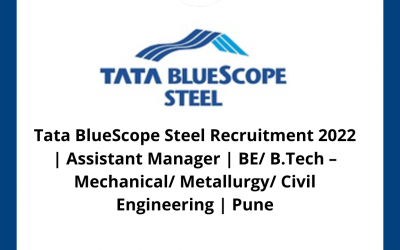 Tata BlueScope Steel Recruitment 2022 | Assistant Manager | BE/ B.Tech – Mechanical/ Metallurgy/ Civil Engineering | Pune