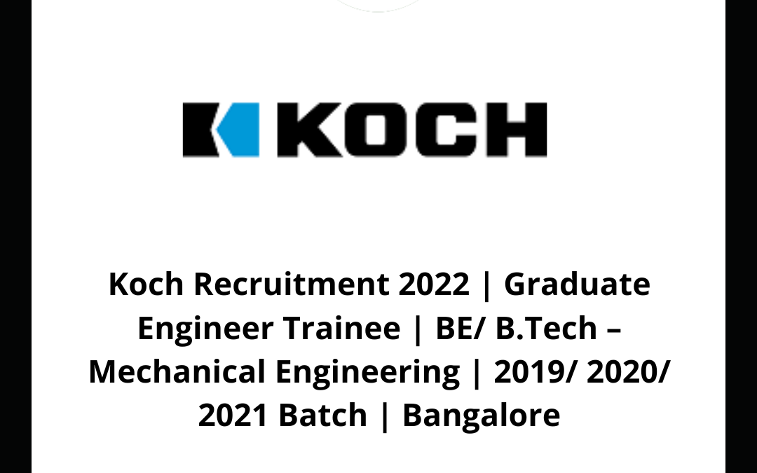 Koch Recruitment 2022 | Graduate Engineer Trainee | BE/ B.Tech – Mechanical Engineering | 2019/ 2020/ 2021 Batch | Bangalore