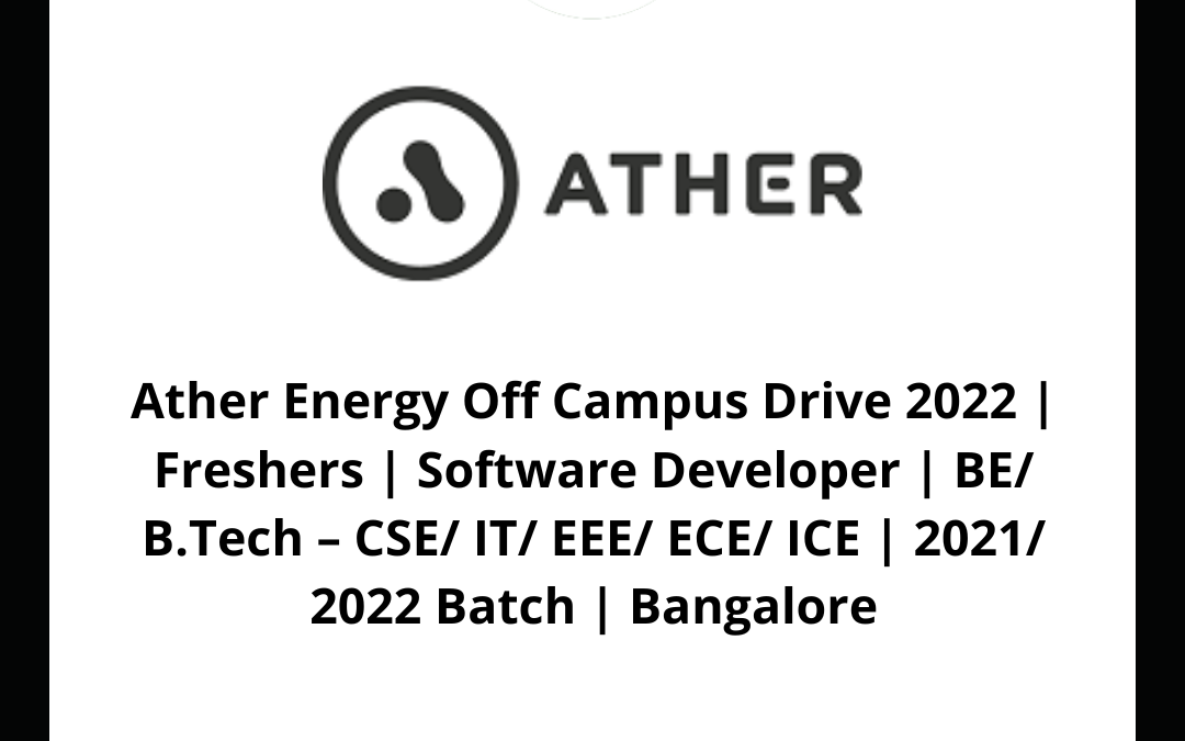 Ather Energy Off Campus Drive 2022 | Freshers | Software Developer | BE/ B.Tech – CSE/ IT/ EEE/ ECE/ ICE | 2021/ 2022 Batch | Bangalore