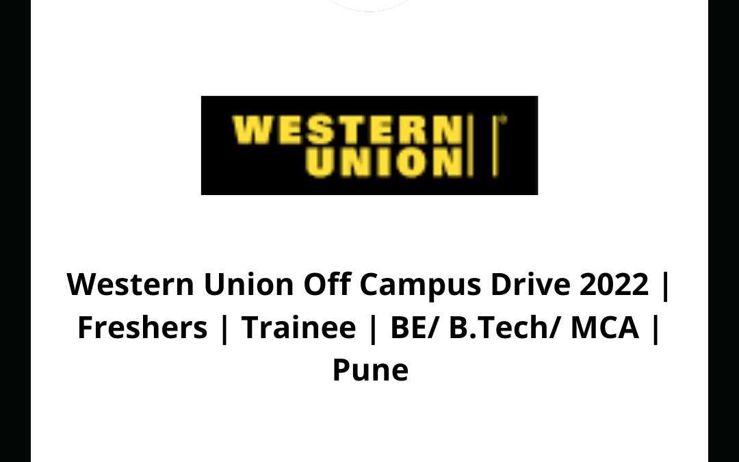 Western Union Off Campus Drive 2022 | Freshers | Trainee | BE/ B.Tech/ MCA | Pune