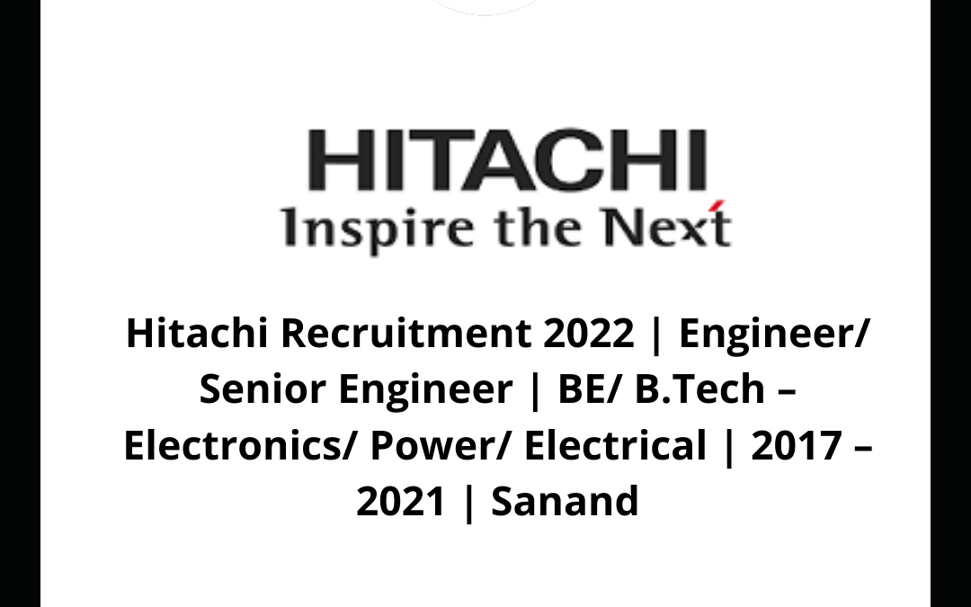 Hitachi Recruitment 2022 | Engineer/ Senior Engineer | BE/ B.Tech – Electronics/ Power/ Electrical | 2017 – 2021 | Sanand