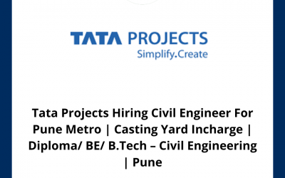 Tata Projects Hiring Civil Engineer For Pune Metro | Casting Yard Incharge | Diploma/ BE/ B.Tech – Civil Engineering | Pune