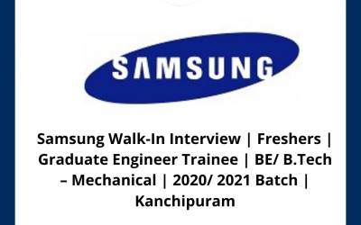 Samsung Walk-In Interview | Freshers | Graduate Engineer Trainee | BE/ B.Tech – Mechanical | 2020/ 2021 Batch | Kanchipuram