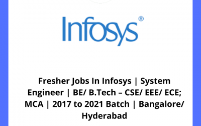 Fresher Jobs In Infosys | System Engineer | BE/ B.Tech – CSE/ EEE/ ECE; MCA | 2017 to 2021 Batch | Bangalore/ Hyderabad