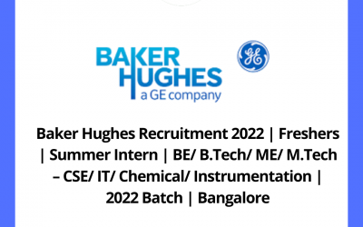 Baker Hughes Recruitment 2022 | Freshers | Summer Intern | BE/ B.Tech/ ME/ M.Tech – CSE/ IT/ Chemical/ Instrumentation | 2022 Batch | Bangalore