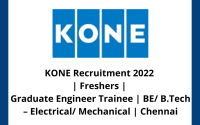 KONE Recruitment 2022 | Freshers | Graduate Engineer Trainee | BE/ B.Tech – Electrical/ Mechanical | Chennai