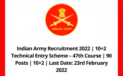 Indian Army Recruitment 2022 | 10+2 Technical Entry Scheme – 47th Course | 90 Posts | 10+2 | Last Date: 23rd February 2022