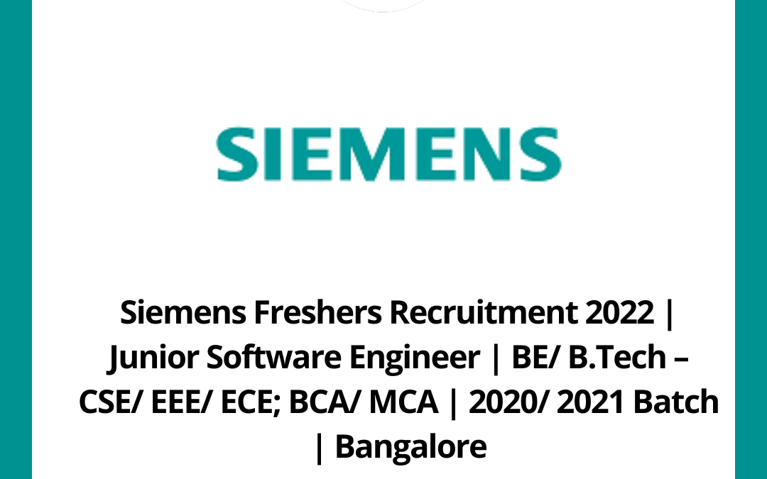 Siemens Freshers Recruitment 2022 | Junior Software Engineer | BE/ B.Tech – CSE/ EEE/ ECE; BCA/ MCA | 2020/ 2021 Batch | Bangalore